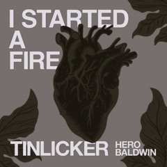 Tinlicker, Hero Baldwin - I Started A Fire (Henri (BR) Remix)