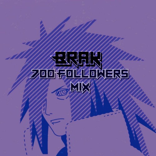BRAK - 700 FOLLOWERS MIX