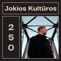 LAYER #250 | Jokios Kultūros