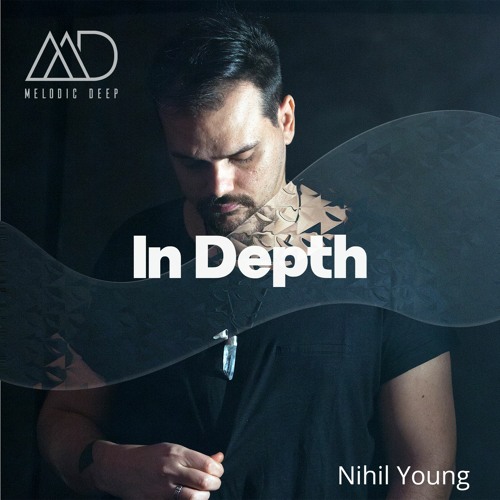 IN DEPTH // Nihil Young [Melodic Deep Mix Series]