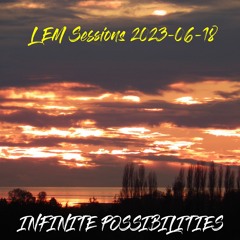 Lem Sessions 2023-06-18 -- Infinite Possiblities