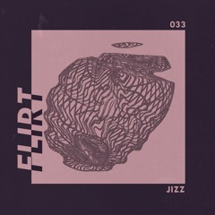 FLIRT 033 x Jizz
