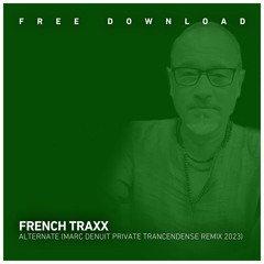 FREE DOWNLOAD: French Traxx - Alternate (Marc Denuit Trancendense Bootleg Remix)
