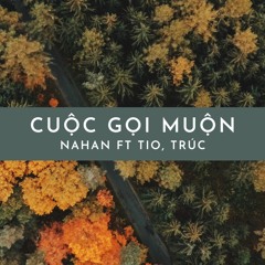 CUỘC GỌI MUỘN -  Nahan Ft Tio Trúc ( Prod By GoKu )