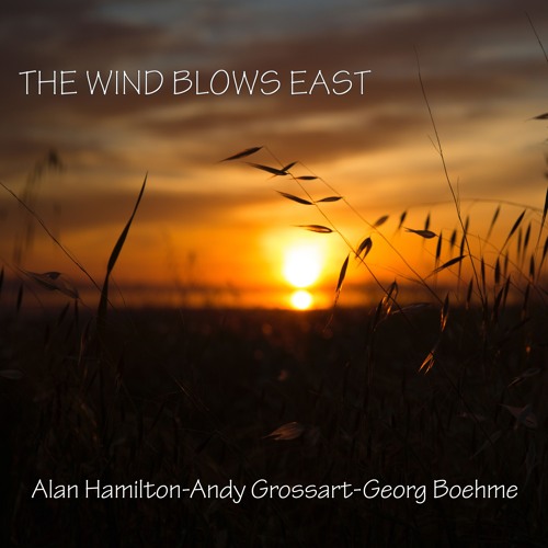 The Wind Blows East (Feat. Andy Grossart & Georg Boehme)