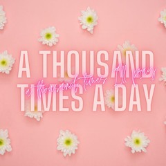 A Thousand Times A Day