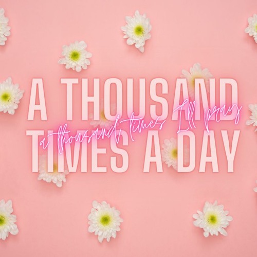 A Thousand Times A Day