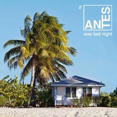 If ANTES were last night - a global affair