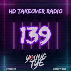 Young Tye Presents - HD Takeover Radio 139