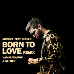 Meduza - Born To Love (Vadim Adamov & Safiter Remix) Radio Edit