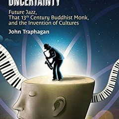 Get [EBOOK EPUB KINDLE PDF] Embracing Uncertainty: Future Jazz, That 13th Century Buddhist Monk, and
