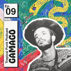 Tropical Punk Podcast | Ep. 09 - GAMAGO