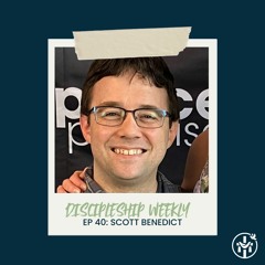 Loving People Out of Trafficking w/ Scott Benedict (Discipleship Weekly | Feb 15, '24)