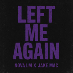 Left Me Again (Nova X JM)