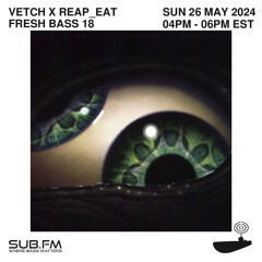 Fresh Bass 18 - Vetch x Reap_Eat