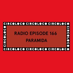 Circoloco Radio 166 - Paramida