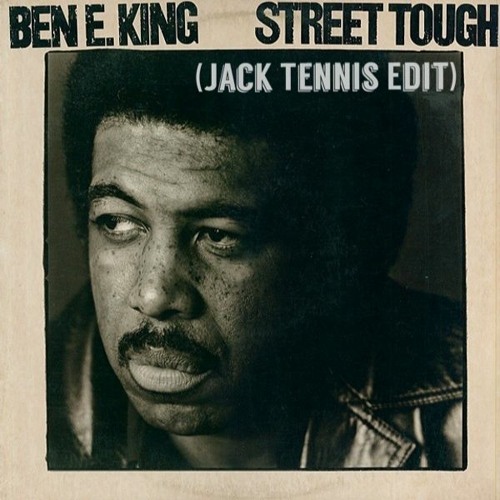 Stream Ben E. King - Street Tough (Jack Tennis Edit) by Jack Tennis |  Listen online for free on SoundCloud
