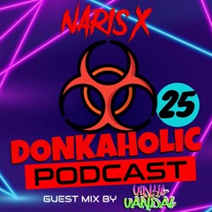 Donkaholic Podcast 25 - New Years Edition - Naris X - Vinyl Vandal