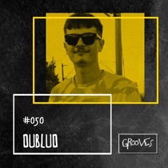 Grooves #050 - DubluD