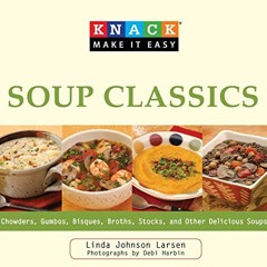 Knack Soup Classics: Chowders. Gumbos. Bisques. Broths. Stocks. and Other Delicous Soups (Knack: M