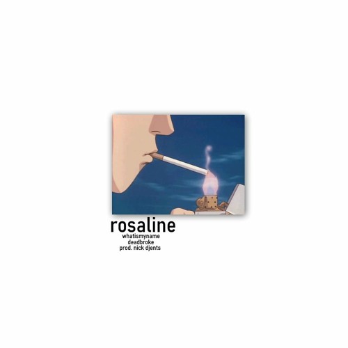 deadbroke x whatismyname - rosaline (prod. Nick Djents)