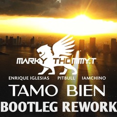 Enrique Iglesias - Pitbull - Iamchino - TAMO BIEN (Marky & Thommy.T Bootleg Rework).wav