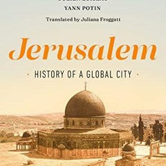 Get KINDLE PDF EBOOK EPUB Jerusalem: History of a Global City by  Vincent Lemire,Katell Berthelot,Ju