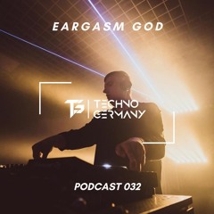 EARGASM GOD - Techno Germany Podcast 032