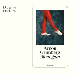 Arnon Grünberg, Monogam. Diogenes Hörbuch 978-3-257-69539-7