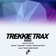 2020/6/17 TREKKIE TRAX RADIO :branch Vol.2 SP