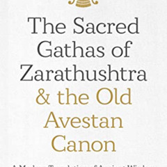 [VIEW] EBOOK 📙 The Sacred Gathas of Zarathushtra & the Old Avestan Canon: A Modern T