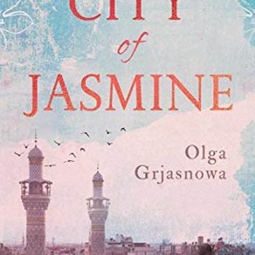 [Access] KINDLE ✔️ City of Jasmine by  Olga Grjasnowa &  Katy Derbyshire EBOOK EPUB K