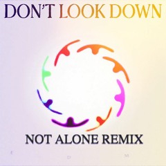 DON'T LOOK DOWN (Not Alone Remix)