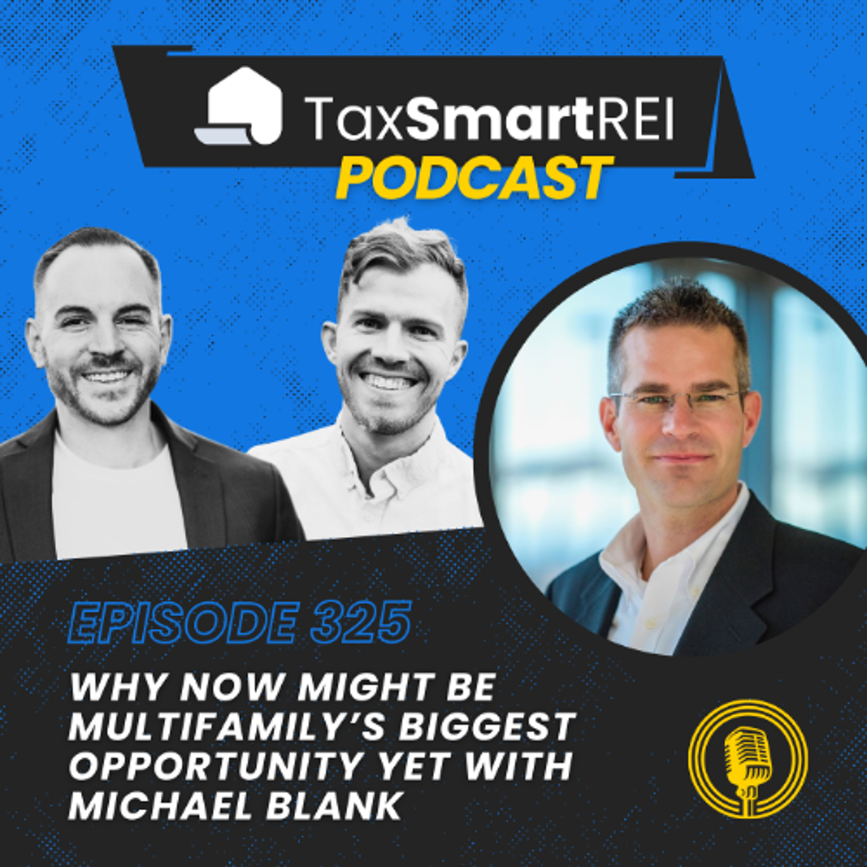 325. Why Now Might Be Multifamily’s Biggest Opportunity Yet with Michael Blank