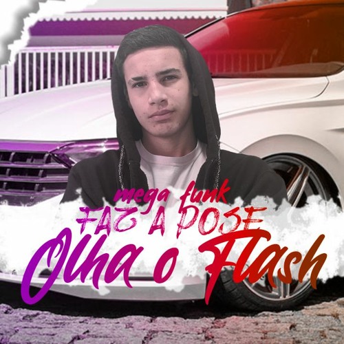 MEGA FUNK FAZ A POSE OLHA O FLASH - GLOBALS FUNK