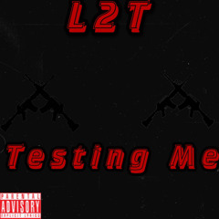 L2T Travv & L2T Rackz - Testing Me Ft. Rockstar Great & Trap2x