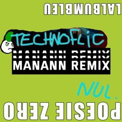 Poésie Zéro - TECHNOFLIC (Manann Remix) [FREE DOWNLOAD]