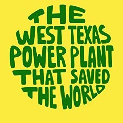 Free PDF The West Texas Power Plant That Saved the World: Energy. Capitalism. and Climate Change