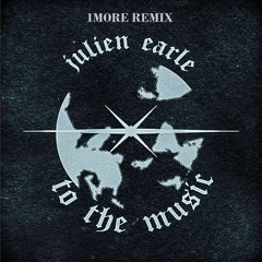 Julien Earle - To The Music (1MORE REMIX)