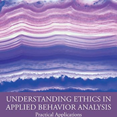 [Get] EBOOK 📔 Understanding Ethics in Applied Behavior Analysis by  Ann Beirne &  Ja