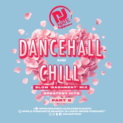 DJ Nate - Dancehall & Chill Part 9 - Slow Bashment Mix (Greatest Hits)