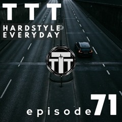 TTT Hardstyle Everyday | Episode 71