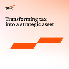 Transforming tax into a strategic asset - Ep 1