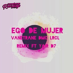Vanetrane Dmc Lrcl - Ego De Mujer (Yair D7 Remix)