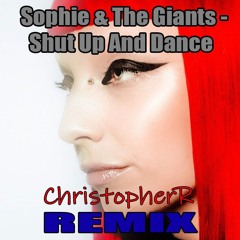 Sophie & The Giants - Shut Up And Dance (ChristopherR Remix)