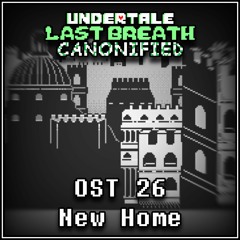[Undertale: Last Breath Canonified] - OST 26 - New Home
