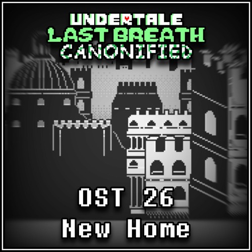 [Undertale: Last Breath Canonified] - OST 26 - New Home