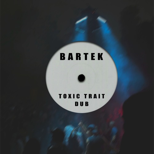 TOXIC TRAIT DUB [FREE DL]