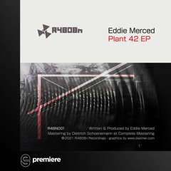 Premiere: Eddie Merced - Plant 42 - R4808n Recordings