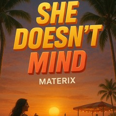 SHE DOESNT MIND - MATERIX